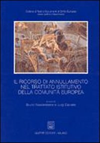 Il ricorso di annullamento nel trattato istitutivo della Comunità europea Il ricorso di annullamento nel trattato istitutivo della Comunità europea