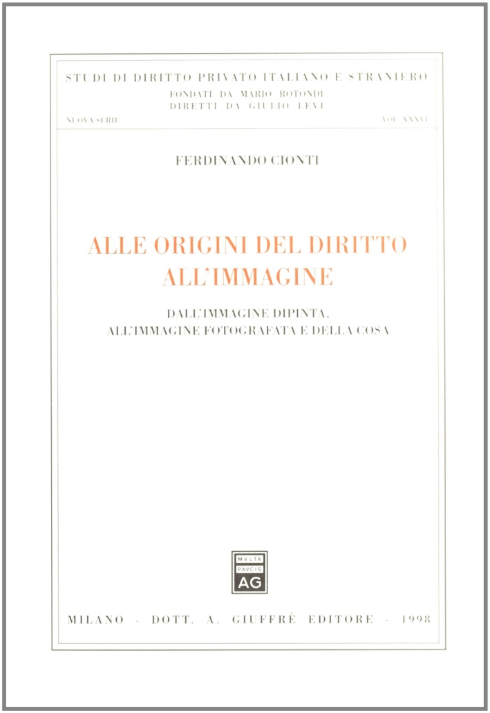 Alle origini del diritto all'immagine. Dall'immagine dipinta all'immagine fotografata e della cosa Alle origini del diritto all'immagine. Dall'immagine dipinta all'immagine fotografata e della cosa