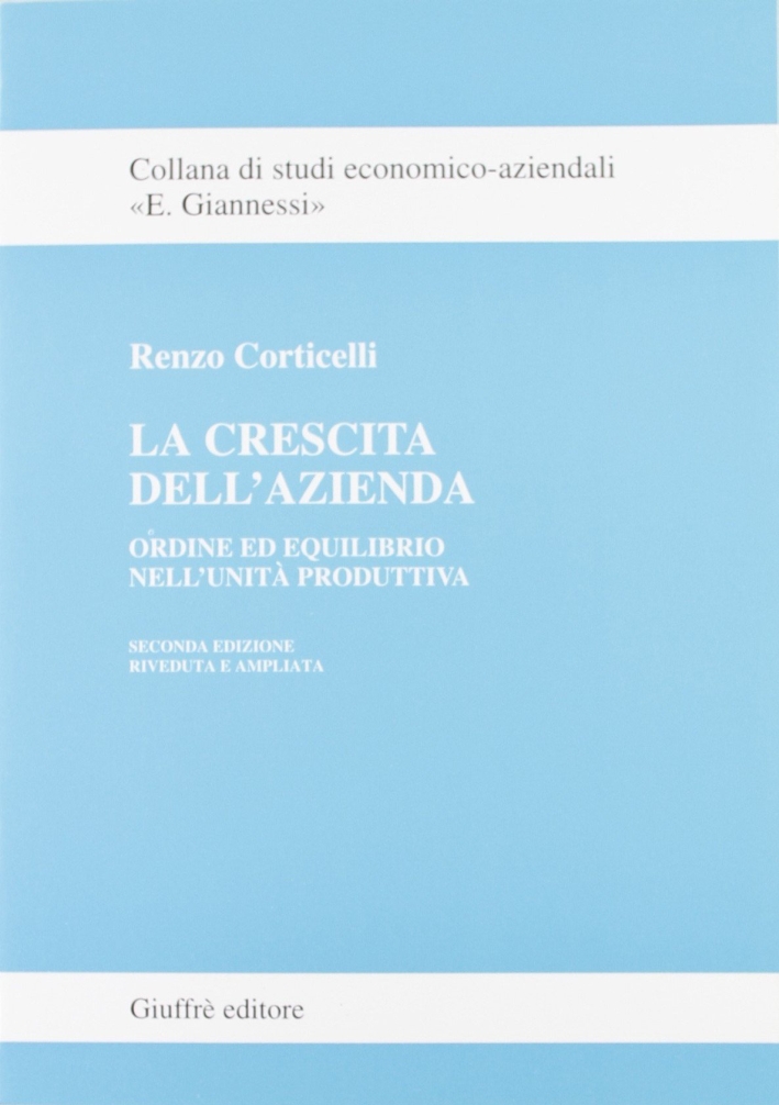 La crescita dell'azienda. Ordine ed equilibrio nell'unità produttiva La crescita dell'azienda. Ordine ed equilibrio nell'unità produttiva