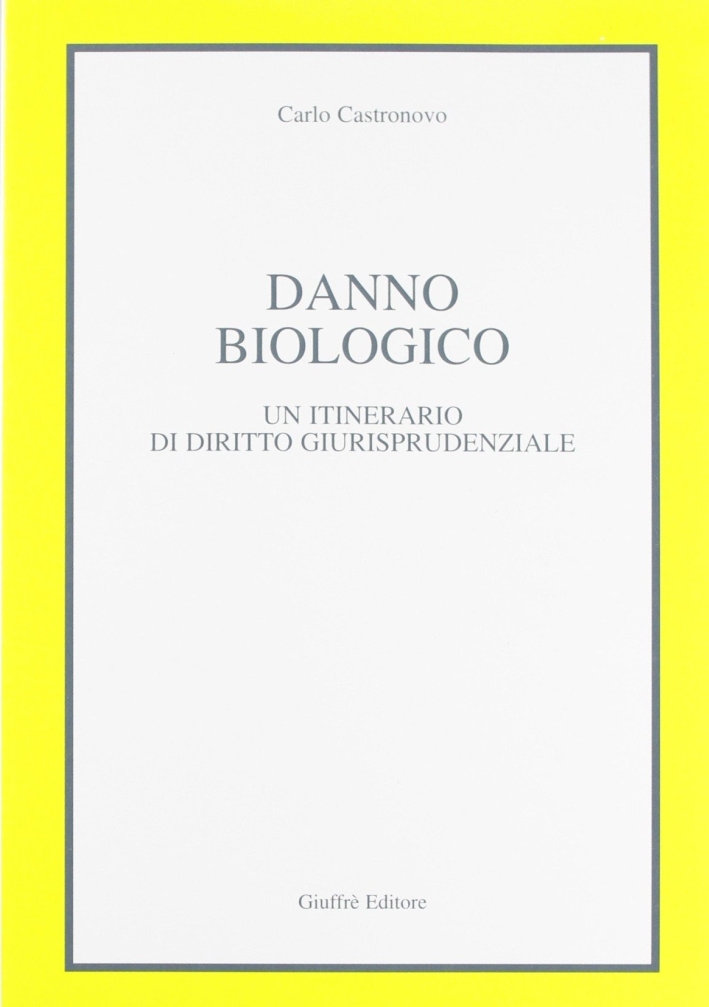 Danno biologico. Un itinerario di diritto giurisprudenziale Danno biologico. Un itinerario di diritto giurisprudenziale