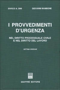 I provvedimenti d'urgenza nel diritto processuale civile e nel diritto del lavoro I provvedimenti d'urgenza nel diritto processuale civile e nel diritto del lavoro