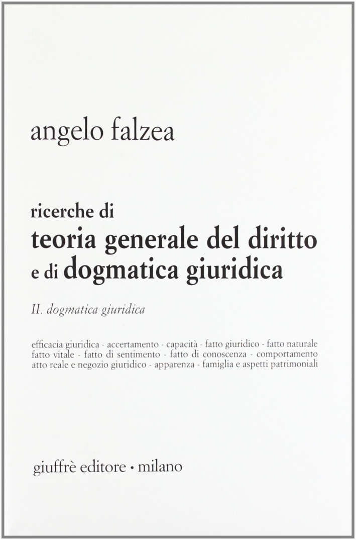 Ricerche di teoria generale del diritto e di dogmatica giuridica. Vol. 2: Dogmatica giuridica Ricerche di teoria generale del diritto e di dogmatica giuridica. Vol. 2: Dogmatica giuridica