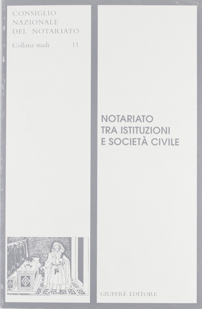 Notariato tra istituzioni e società civile. Atti del Convegno di studi (Napoli, 24-25 novembre 1995) Notariato tra istituzioni e società civile. Atti del Convegno di studi (Napoli, 24-25 novembre 1995)