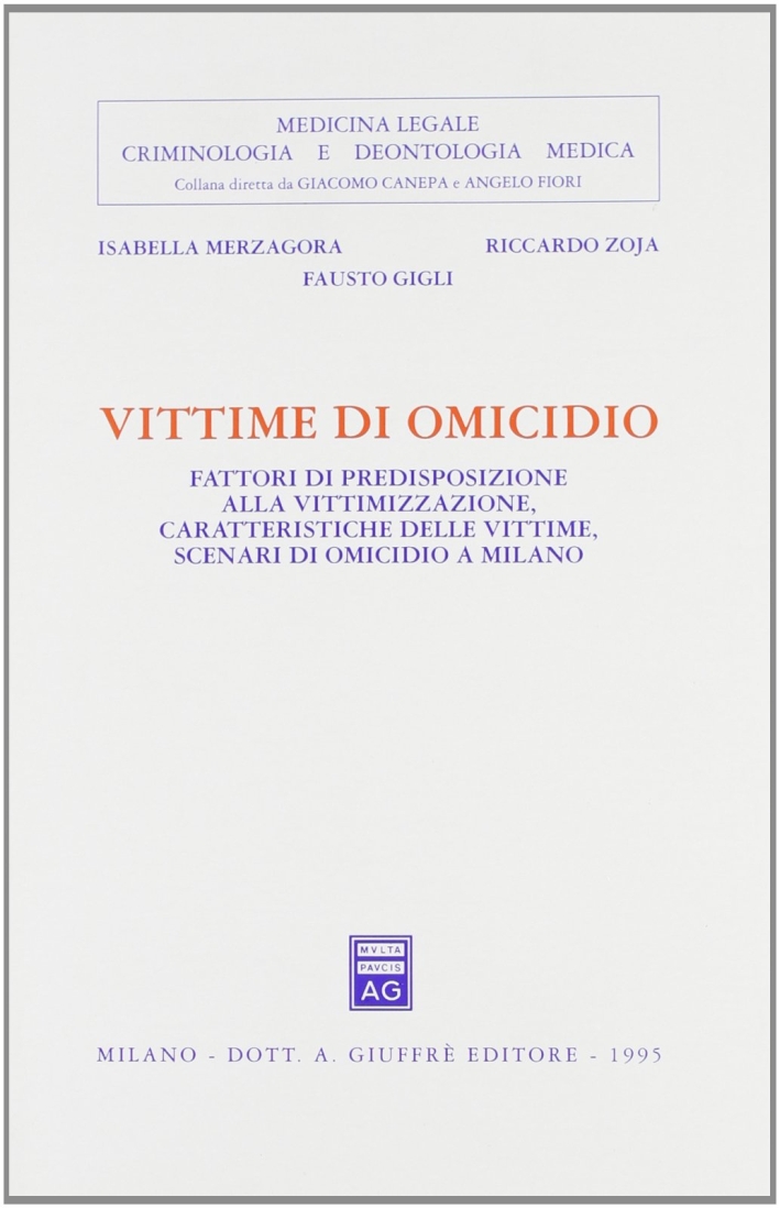 Vittime di omicidio. Fattori di predisposizione alla vittimizzazione, caratteristiche delle vittime, scenari da omicidio a Milano Vittime di omicidio. Fattori di predisposizione alla vittimizzazione, caratteristiche delle vittime, scenari da omicidio a Milano