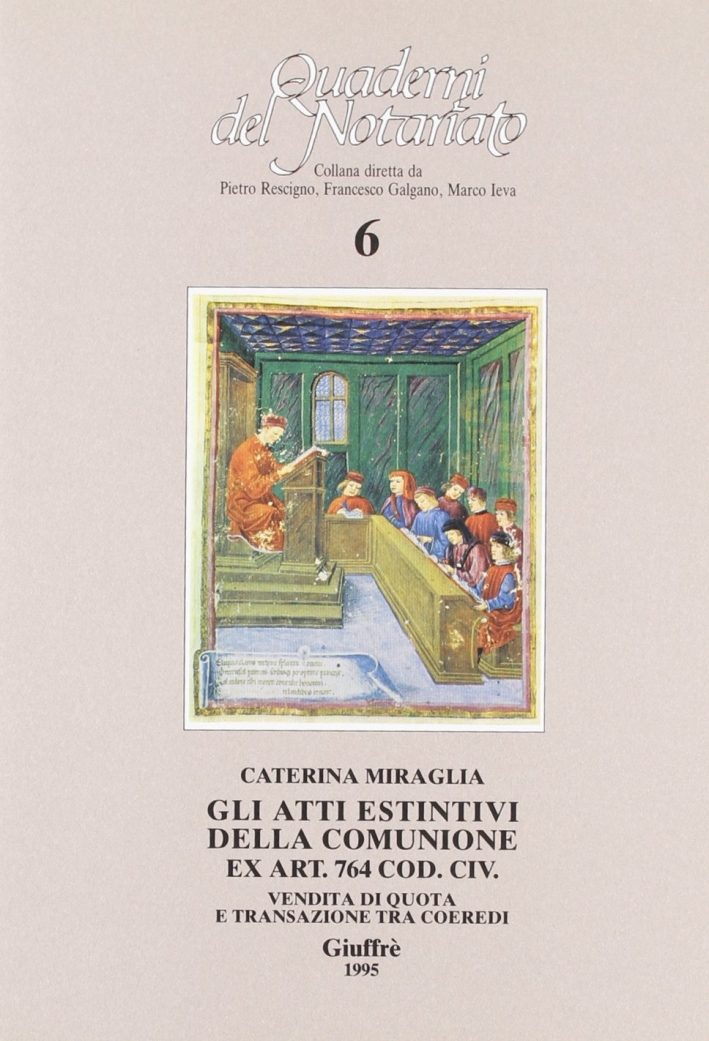 Gli atti estintivi della comunione. Ex art. 764 del Codice civile. Vendita di quota e transazione tra coeredi Gli atti estintivi della comunione. Ex art. 764 del Codice civile. Vendita di quota e transazione tra coeredi