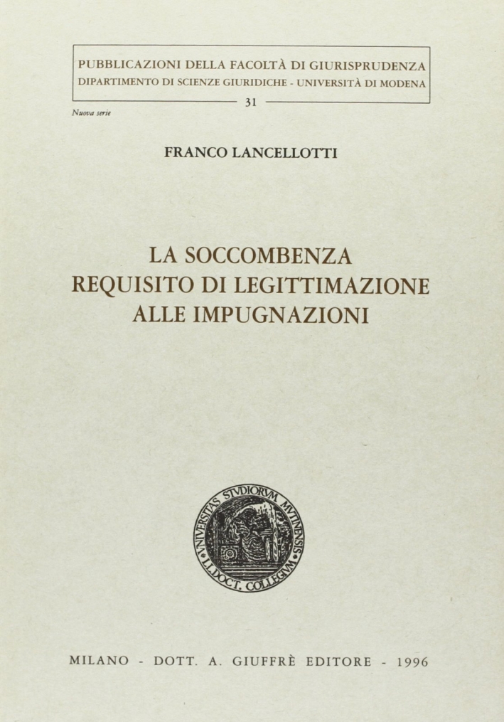 La soccombenza requisito di legittimazione alle impugnazioni La soccombenza requisito di legittimazione alle impugnazioni