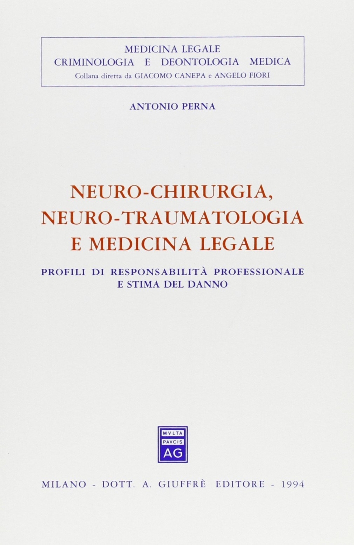 Neuro-chirurgia, neuro-traumatologia e medicina legale. Profili di responsabilità professionale e stima del danno Neuro-chirurgia, neuro-traumatologia e medicina legale. Profili di responsabilità professionale e stima del danno
