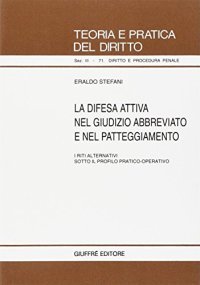 La difesa attiva nel giudizio abbreviato e nel patteggiamento. I riti alternativi sotto il profilo pratico-operativo