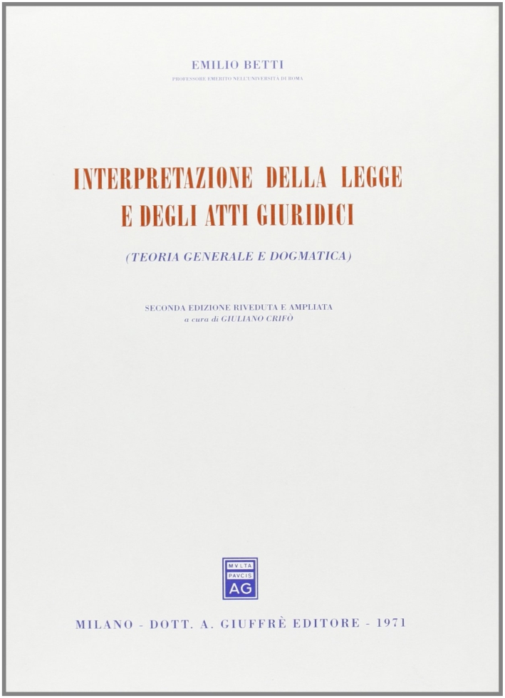 Interpretazione della legge e degli atti giuridici. Teoria generale e dogmatica Interpretazione della legge e degli atti giuridici. Teoria generale e dogmatica