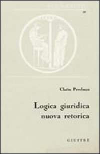 Logica giuridica nuova retorica Logica giuridica nuova retorica