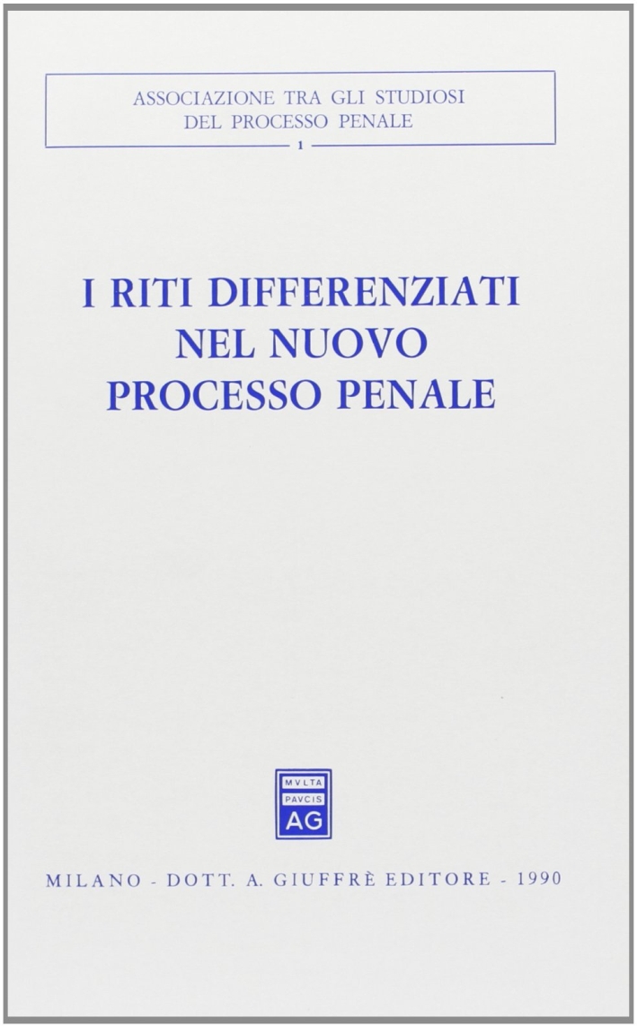 I riti differenziati nel nuovo processo penale. Atti del Convegno (Salerno, 30 settembre-2 ottobre 1988) I riti differenziati nel nuovo processo penale. Atti del Convegno (Salerno, 30 settembre-2 ottobre 1988)