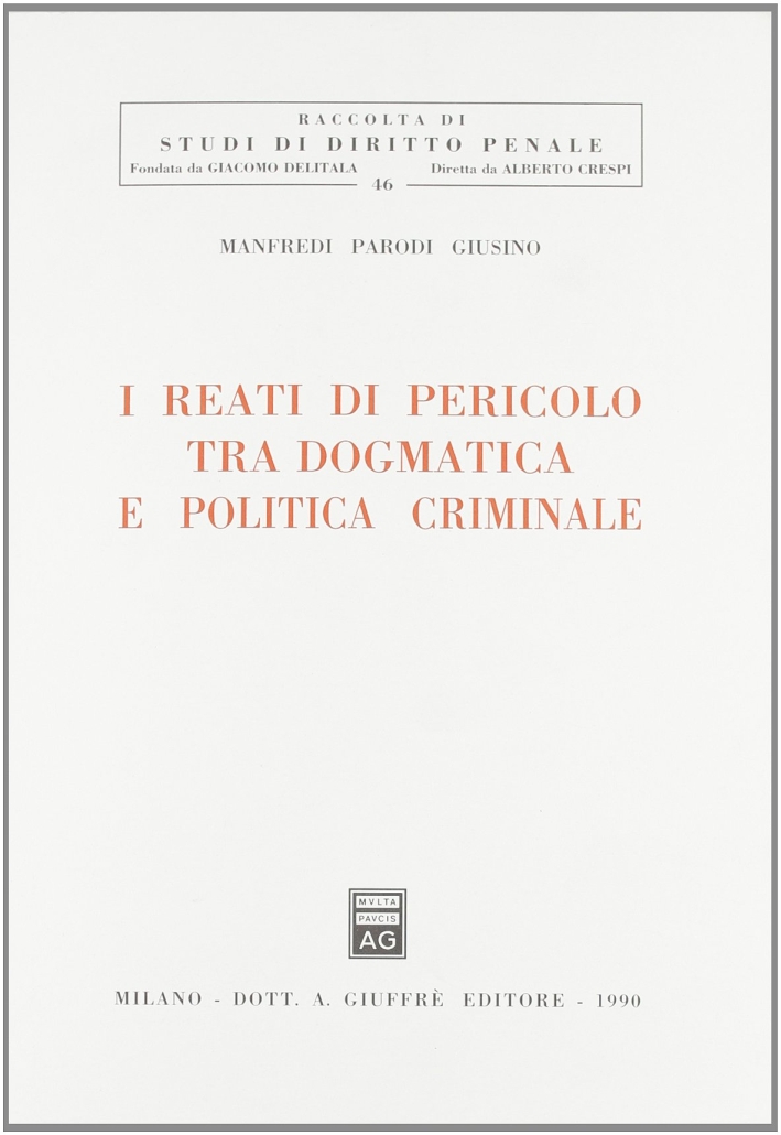 I reati di pericolo tra dogmatica e politica criminale I reati di pericolo tra dogmatica e politica criminale