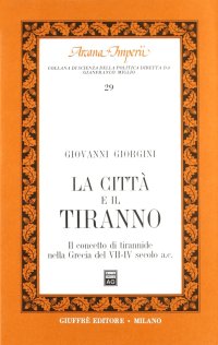 La città e il tiranno. Il concetto di tirannide nella Grecia del VII-IV secolo a. C