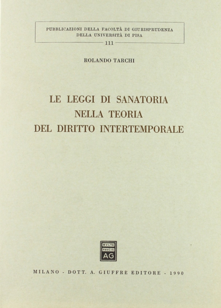 Le leggi di sanatoria nella teoria del diritto intertemporale Le leggi di sanatoria nella teoria del diritto intertemporale