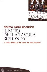 Il mito della Tavola rotonda. La realtà storica di Re Artù e dei suoi cavalieri Il mito della Tavola rotonda. La realtà storica di Re Artù e dei suoi cavalieri