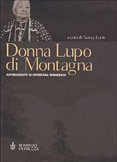 Donna Lupo di Montagna. Autobiografia di un'indiana winnebago Donna Lupo di Montagna. Autobiografia di un'indiana winnebago