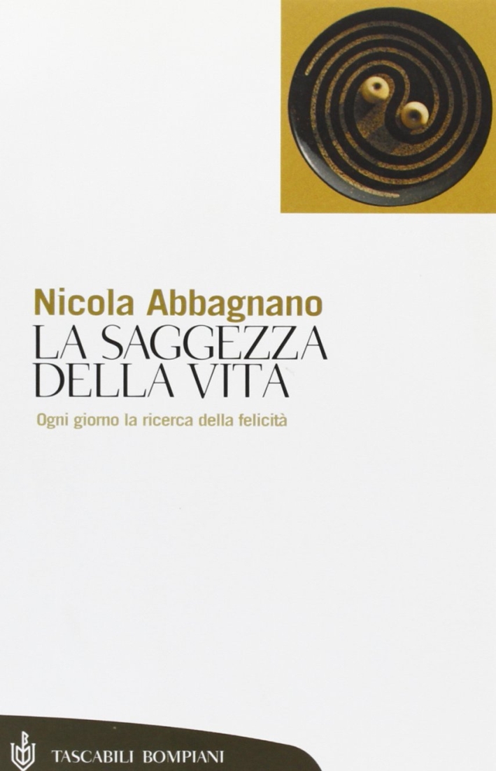 La saggezza della vita. Ogni giorno la ricerca della felicità La saggezza della vita. Ogni giorno la ricerca della felicità