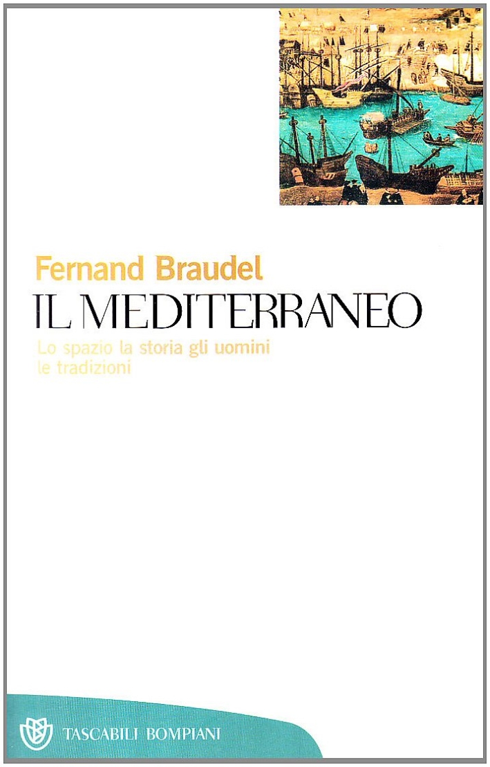 Il Mediterraneo. Lo Spazio, la Storia, gli Uomini, le Tradizioni Il Mediterraneo. Lo Spazio, la Storia, gli Uomini, le Tradizioni