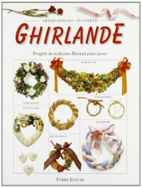 Ghirlande. Progetti da realizzare illustrati passo passo