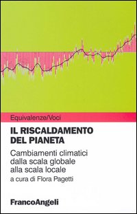 Il riscaldamneto del pianeta. Cambiamenti climatici dalla scala globale alla scala locale Il riscaldamneto del pianeta. Cambiamenti climatici dalla scala globale alla scala locale