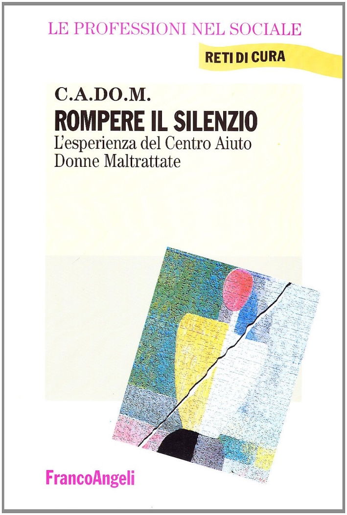 Rompere il silenzio. L'esperienza del Centro aiuto donne maltrattate Rompere il silenzio. L'esperienza del Centro aiuto donne maltrattate
