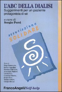 L'abc della dialisi. Suggerimenti per un paziente protagonista di sé L'abc della dialisi. Suggerimenti per un paziente protagonista di sé