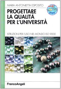 Progettare la qualità per l'università. Istruzioni per l'uso nel mondo ISO 9000. Con CD-ROM