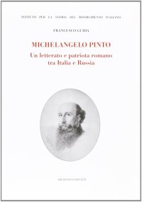Michelangelo Pinto. Un letterato e patriota romano tra Italia e Russia