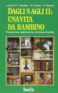 Dagli 8 agli 11 anni: una vita da bambino. Proposte per migliorare la condizione infantile
