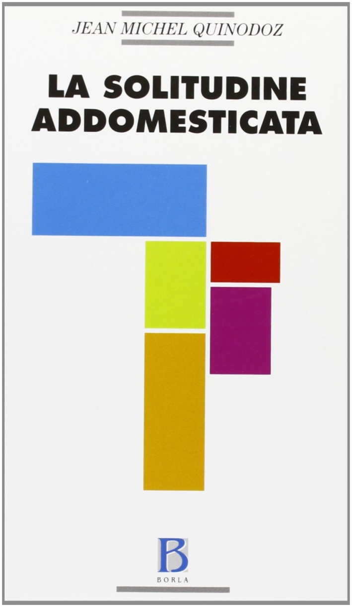 La solitudine addomesticata. L'angoscia di separazione in psicoanalisi