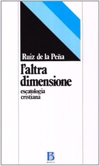 L'altra dimensione. Escatologia cristiana