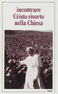 Incontrare Cristo risorto nella Chiesa