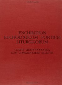 Enchiridion euchologicum fontium liturgicorum. Clavis methodologica cum commentariis selectis adnexa