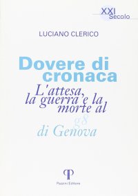 Dovere di cronaca. L'attesa, la guerra e la morte al G8 di Genova