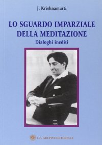 Lo sguardo imparziale della meditazione. Dialoghi inediti