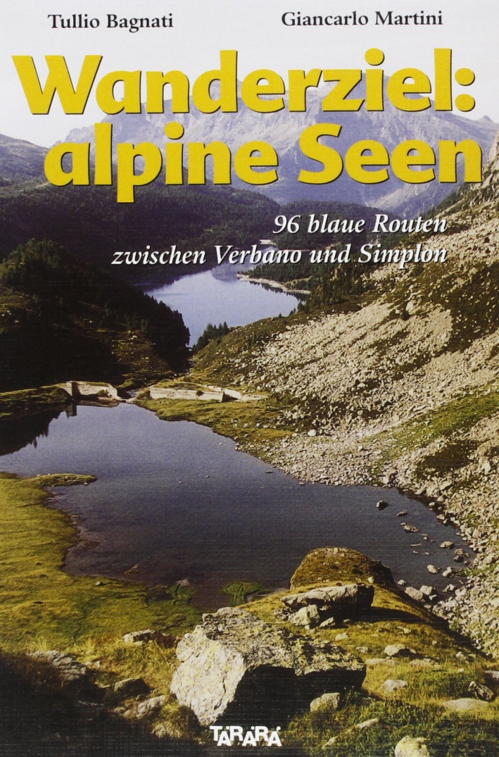 Wanderziel: alpine seen. 96 blaue Routen zwischen Verbano und Sempione Wanderziel: alpine seen. 96 blaue Routen zwischen Verbano und Sempione