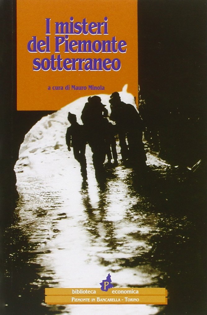I misteri del Piemonte sotterraneo I misteri del Piemonte sotterraneo