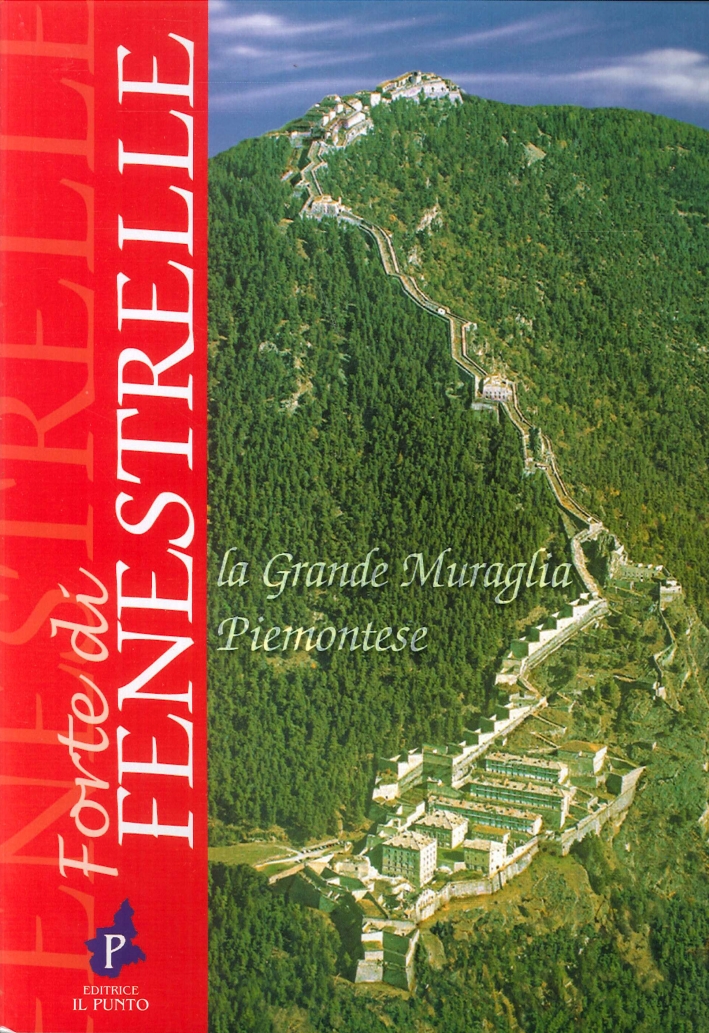 Forte di Fenestrelle. La grande muraglia piemontese Forte di Fenestrelle. La grande muraglia piemontese