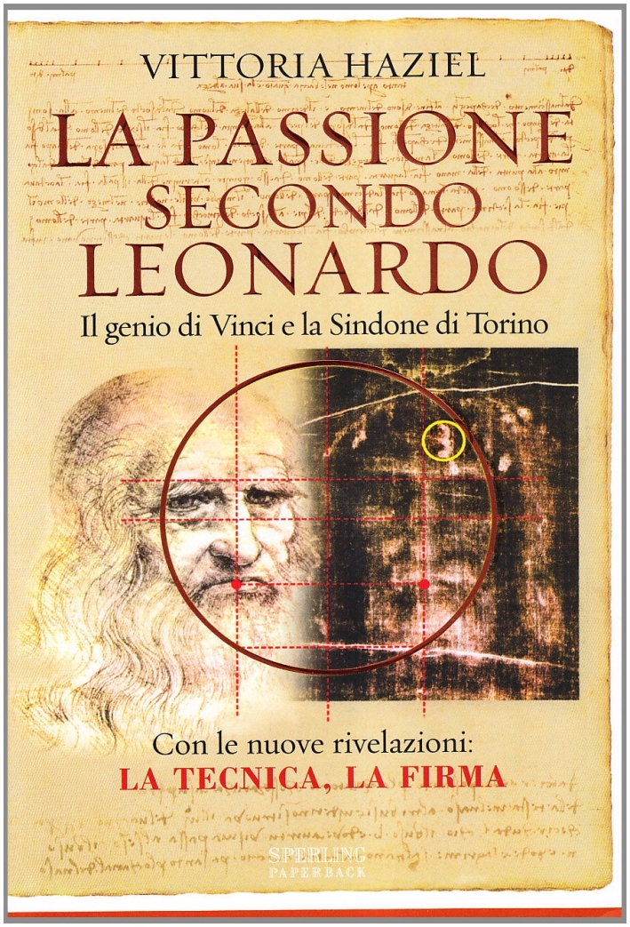 La passione secondo Leonardo. Il genio di Vinci e la Sindone di Torino La passione secondo Leonardo. Il genio di Vinci e la Sindone di Torino
