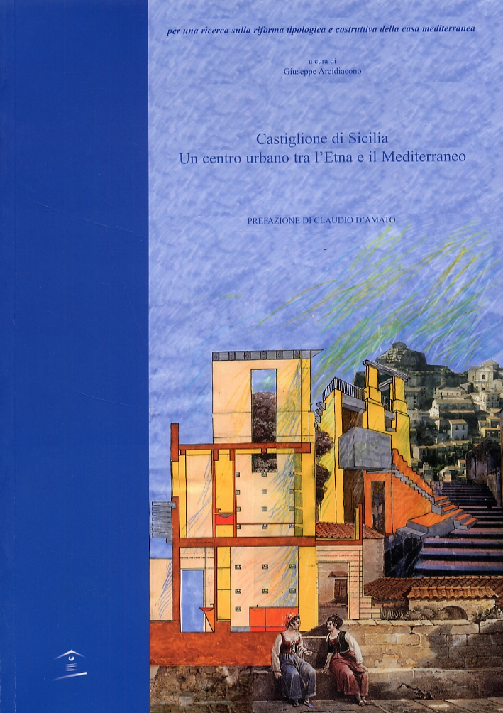 Castiglione di Sicilia. Un centro urbano tra l'Etna e il Mediterraneo Castiglione di Sicilia. Un centro urbano tra l'Etna e il Mediterraneo