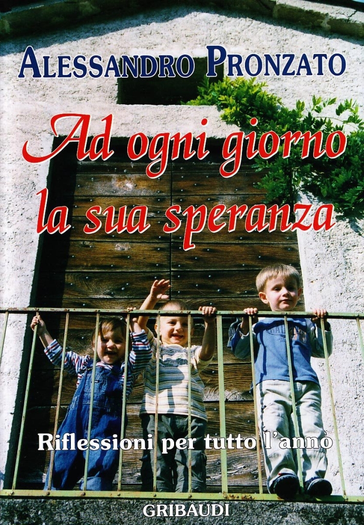 Ad ogni giorno la sua speranza. Riflessioni per tutto l'anno Ad ogni giorno la sua speranza. Riflessioni per tutto l'anno