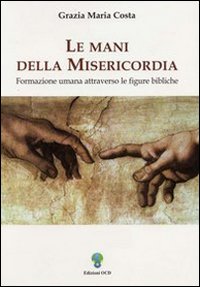 Le mani della misericordia. Formazione umana attraverso le figure bibliche. Vol. 1 Le mani della misericordia. Formazione umana attraverso le figure bibliche. Vol. 1