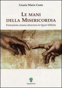 Le mani della misericordia. Formazione umana attraverso le figure bibliche. Vol. 2 Le mani della misericordia. Formazione umana attraverso le figure bibliche. Vol. 2