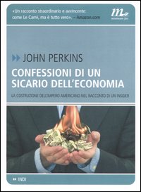 Confessioni di un sicario dell'economia. La costruzione dell'impero americano nel racconto di un insider Confessioni di un sicario dell'economia. La costruzione dell'impero americano nel racconto di un insider