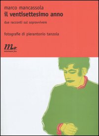 Il ventisettesimo anno. Due racconti sul sopravvivere Il ventisettesimo anno. Due racconti sul sopravvivere