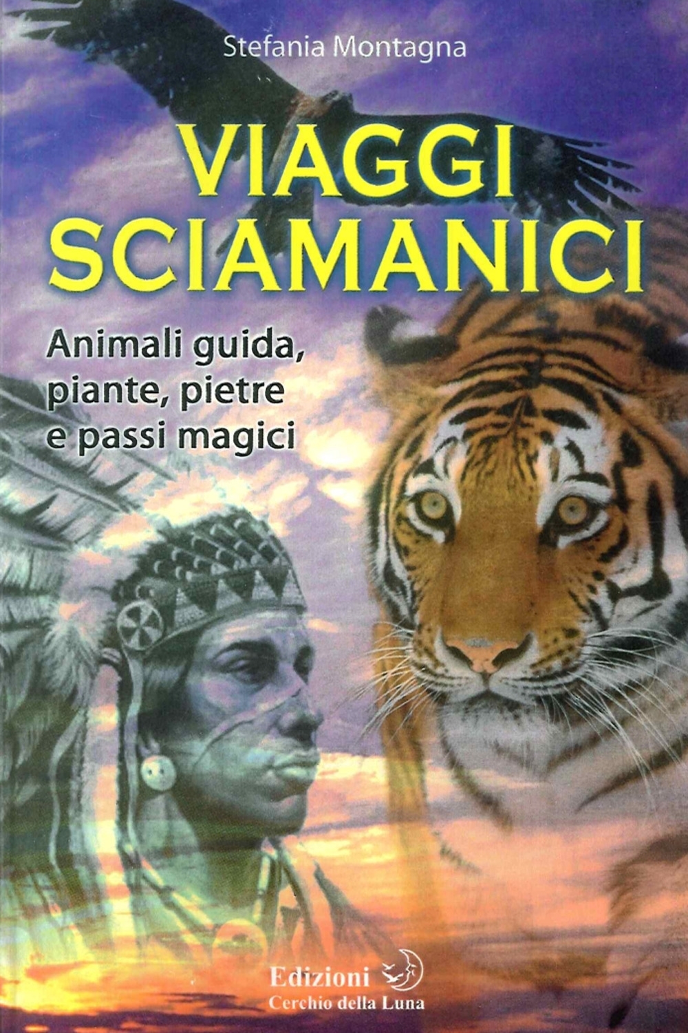 Viaggi Sciamanici. Animali Guida, Piante, Pietre e Passi Magici Viaggi Sciamanici. Animali Guida, Piante, Pietre e Passi Magici