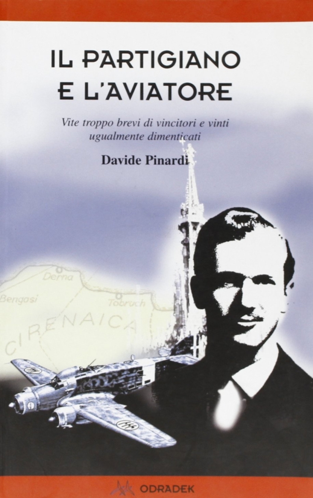 Il partigiano e l'aviatore. Vite troppo brevi di vincitori e vinti ugualmente dimenticati Il partigiano e l'aviatore. Vite troppo brevi di vincitori e vinti ugualmente dimenticati