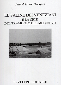 Le saline dei veneziani e la crisi del tramonto del Medioevo Le saline dei veneziani e la crisi del tramonto del Medioevo
