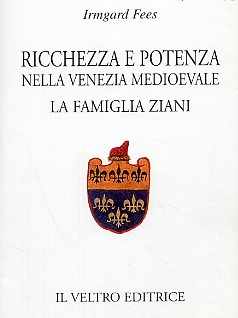 Ricchezza e potenza nella Venezia medioevale. La famiglia Ziani Ricchezza e potenza nella Venezia medioevale. La famiglia Ziani
