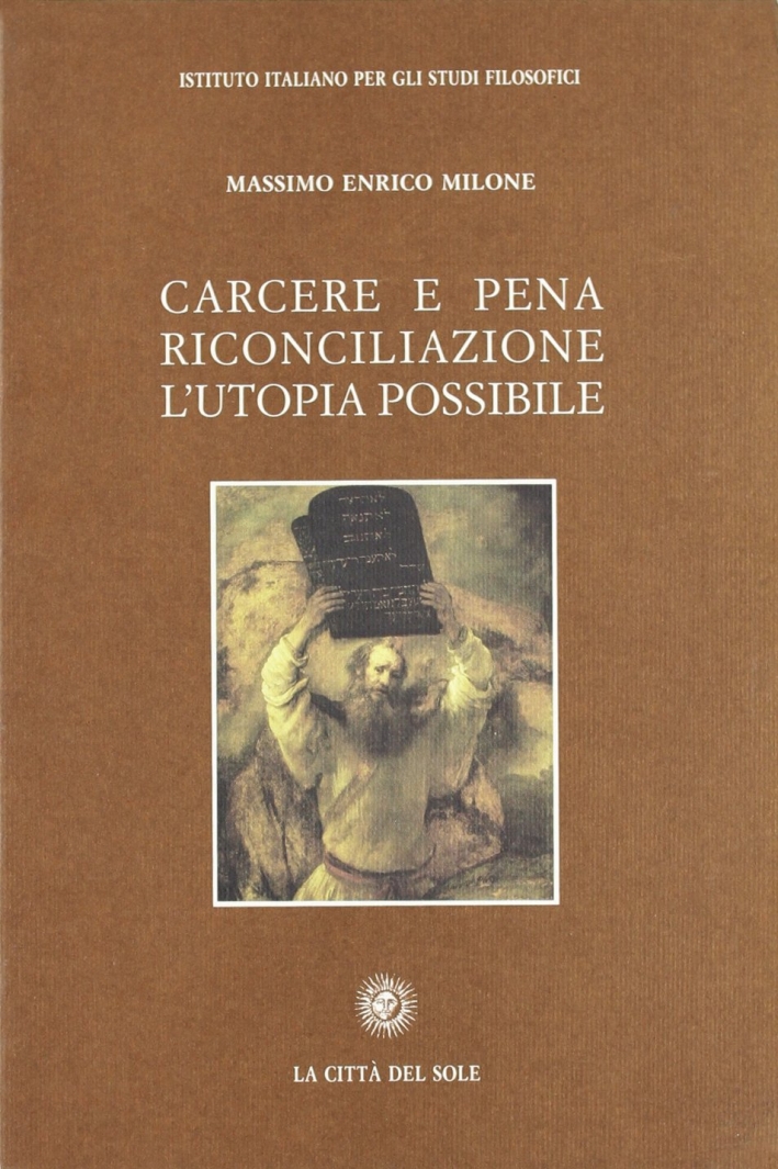 Carcere e pena. Riconciliazione: l'utopia possibile Carcere e pena. Riconciliazione: l'utopia possibile
